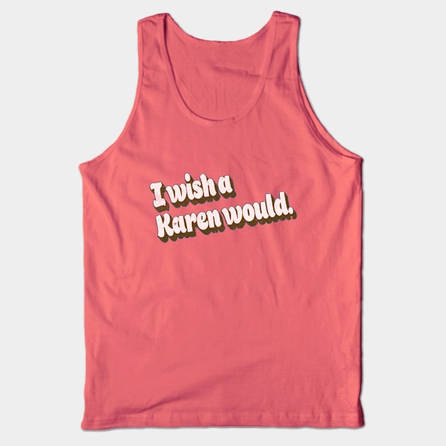 Vintage Retro Style Funny I Wish A Karen Would Retro Graphic Tank Top by The 1776 Collection 